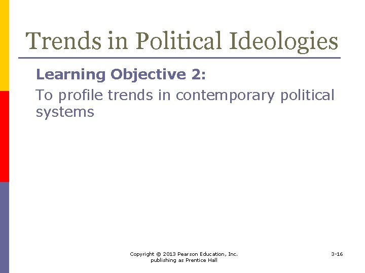 Trends in Political Ideologies Learning Objective 2: To profile trends in contemporary political systems