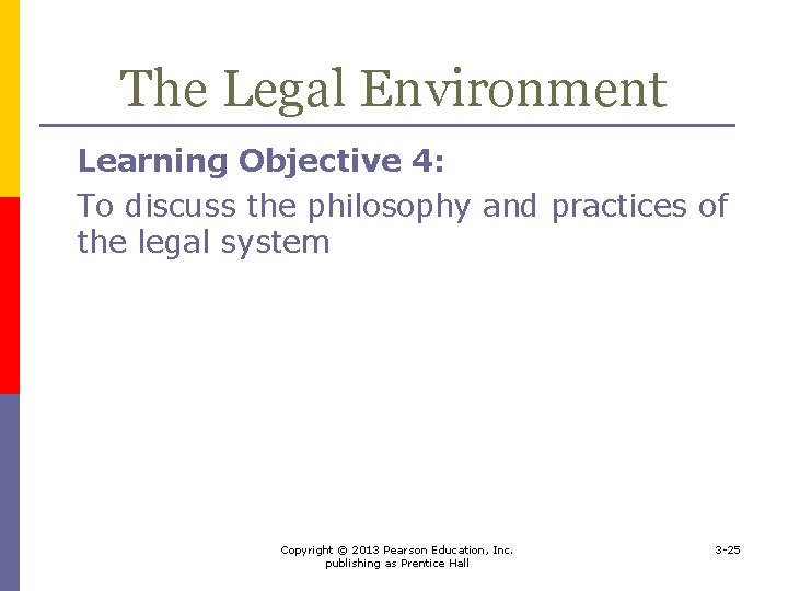 The Legal Environment Learning Objective 4: To discuss the philosophy and practices of the