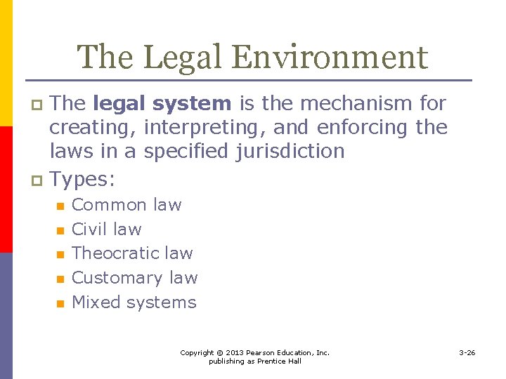 The Legal Environment The legal system is the mechanism for creating, interpreting, and enforcing
