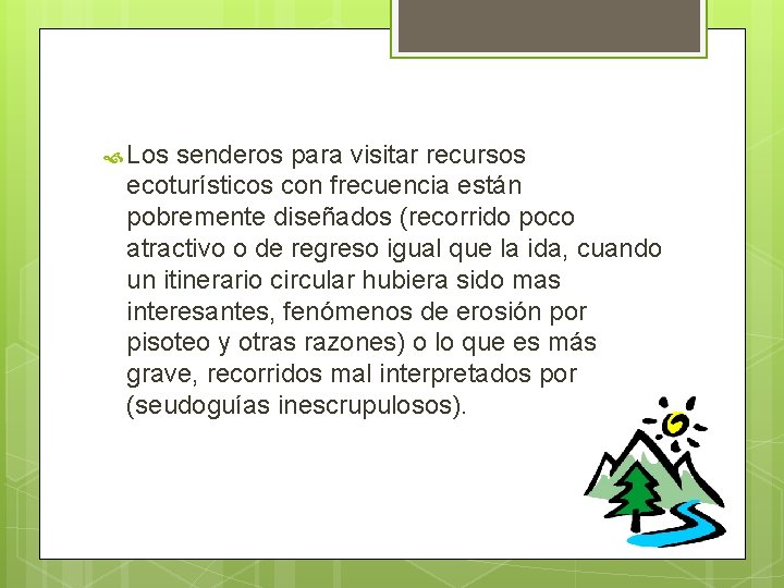Los senderos para visitar recursos ecoturísticos con frecuencia están pobremente diseñados (recorrido poco Los senderos para visitar recursos ecoturísticos con frecuencia están pobremente diseñados (recorrido poco