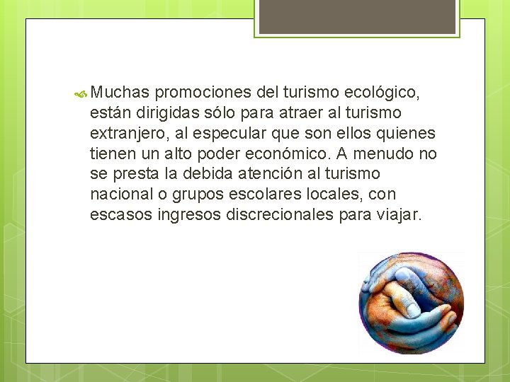 Muchas promociones del turismo ecológico, están dirigidas sólo para atraer al turismo extranjero, Muchas promociones del turismo ecológico, están dirigidas sólo para atraer al turismo extranjero,