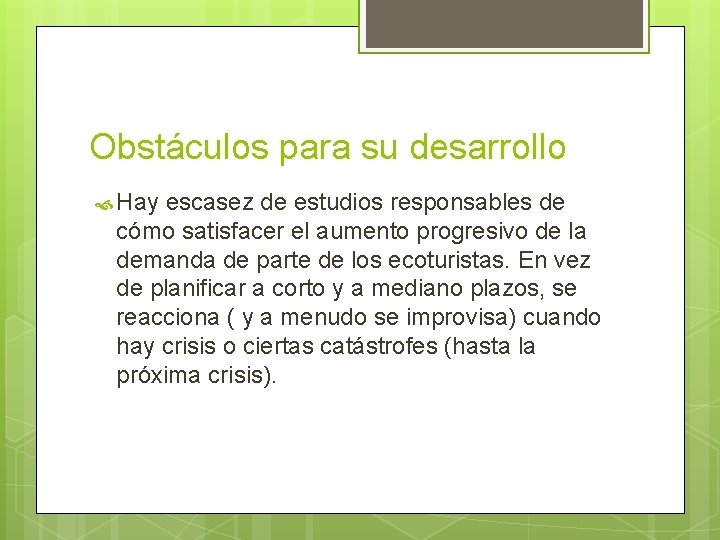 Obstáculos para su desarrollo Hay escasez de estudios responsables de cómo satisfacer el aumento