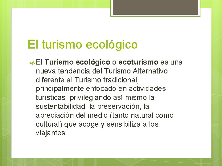 El turismo ecológico El Turismo ecológico o ecoturismo es una nueva tendencia del Turismo