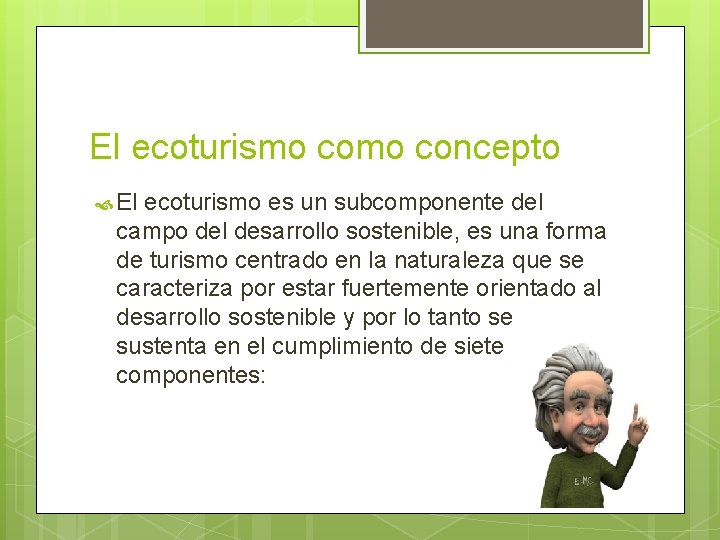 El ecoturismo concepto El ecoturismo es un subcomponente del campo del desarrollo sostenible, es El ecoturismo concepto El ecoturismo es un subcomponente del campo del desarrollo sostenible, es