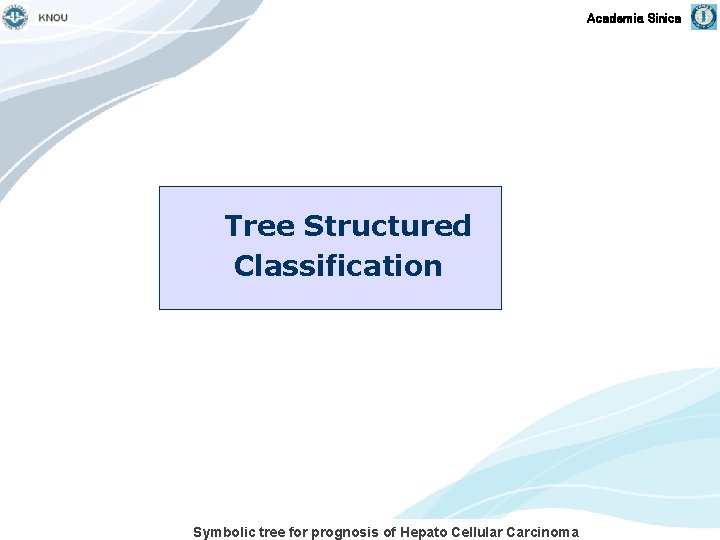 Academia Sinica Tree Structured Classification Symbolic tree for prognosis of Hepato Cellular Carcinoma 