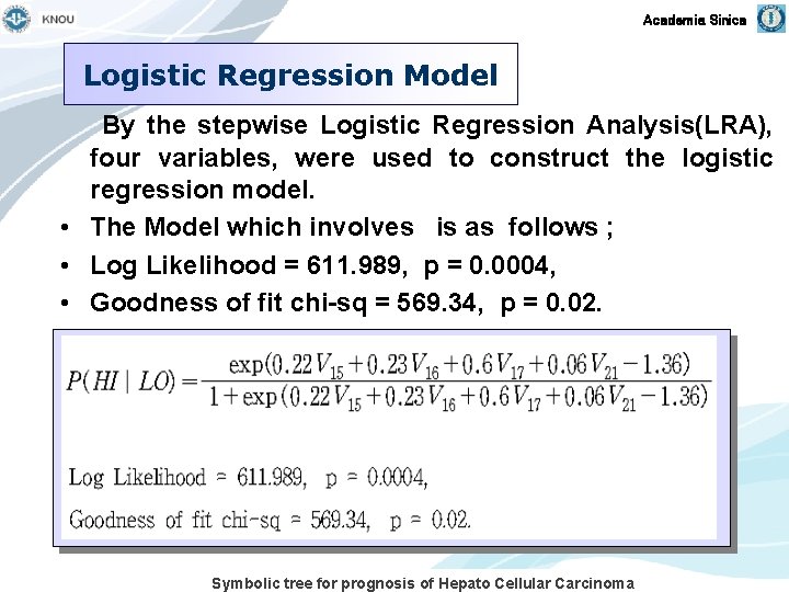 Academia Sinica Logistic Regression Model By the stepwise Logistic Regression Analysis(LRA), four variables, were