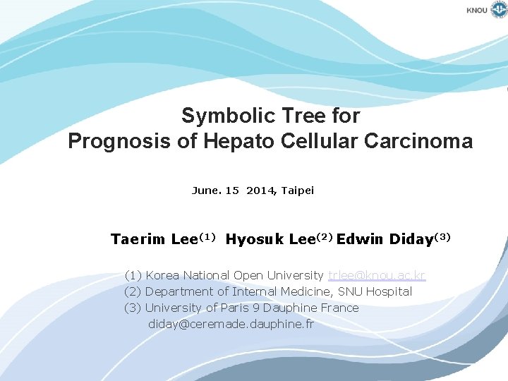Symbolic Tree for Prognosis of Hepato Cellular Carcinoma June. 15 2014, Taipei Taerim Lee(1)