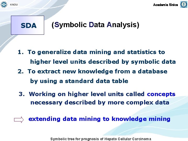 Academia Sinica SDA (Symbolic Data Analysis) 1. To generalize data mining and statistics to