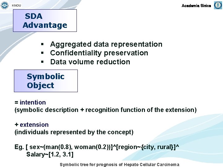 Academia Sinica SDA Advantage § Aggregated data representation § Confidentiality preservation § Data volume