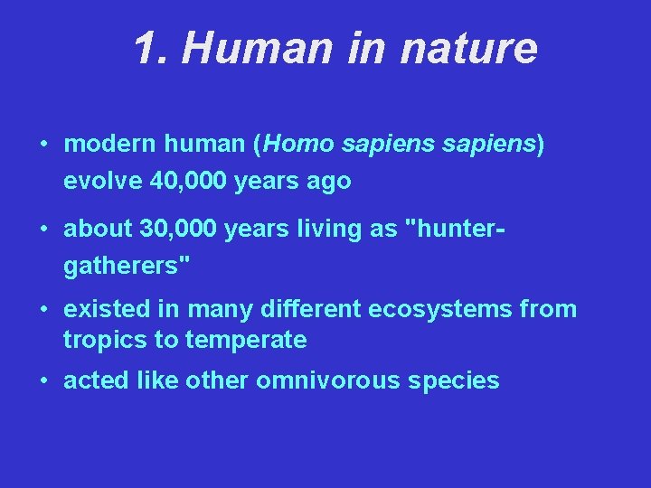 1. Human in nature • modern human (Homo sapiens) evolve 40, 000 years ago