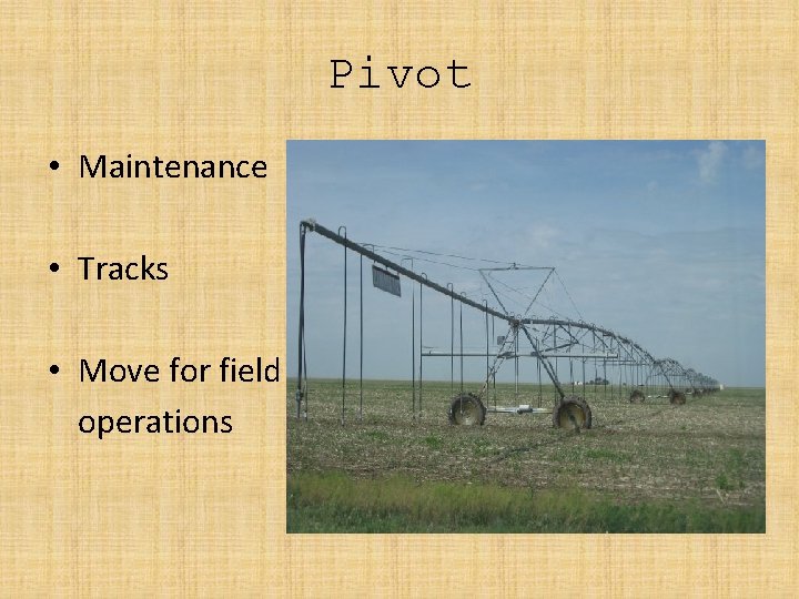 Pivot • Maintenance • Tracks • Move for field operations 