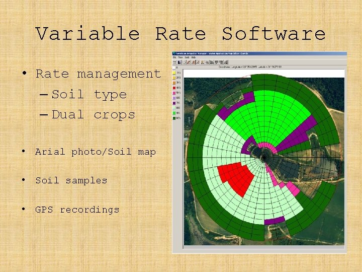 Variable Rate Software • Rate management – Soil type – Dual crops • Arial