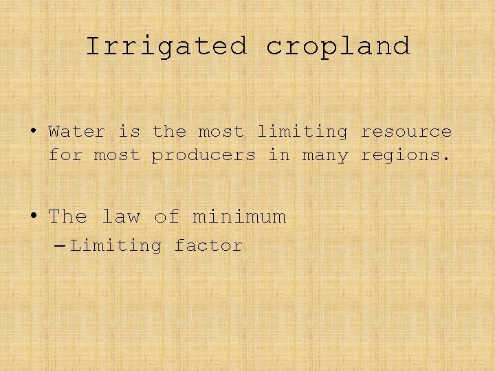 Irrigated cropland • Water is the most limiting resource for most producers in many
