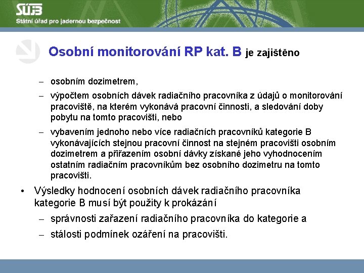 Osobní monitorování RP kat. B je zajištěno – osobním dozimetrem, – výpočtem osobních dávek