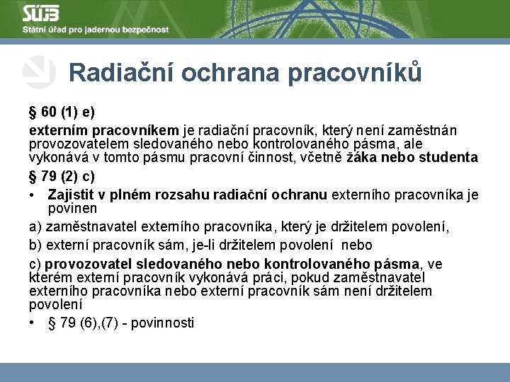 Radiační ochrana pracovníků § 60 (1) e) externím pracovníkem je radiační pracovník, který není