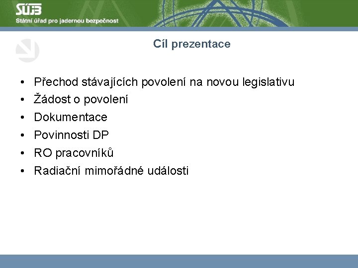 Cíl prezentace • • • Přechod stávajících povolení na novou legislativu Žádost o povolení