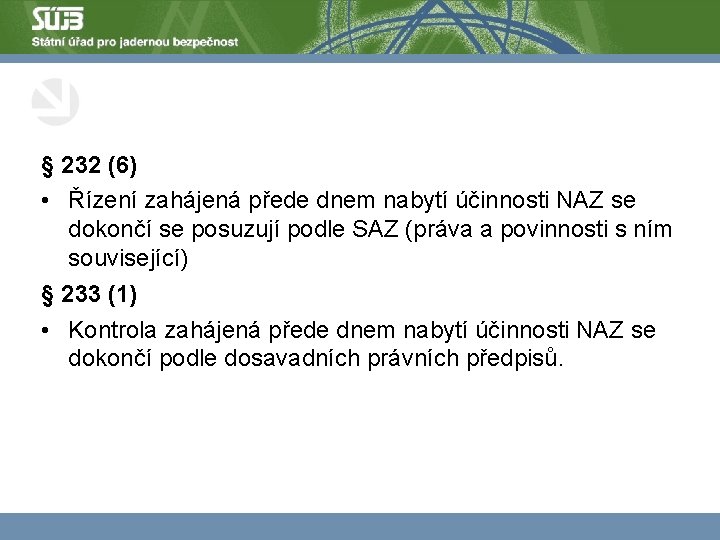 § 232 (6) • Řízení zahájená přede dnem nabytí účinnosti NAZ se dokončí se