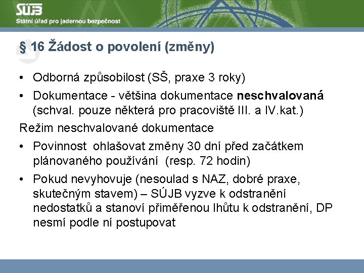 § 16 Žádost o povolení (změny) • Odborná způsobilost (SŠ, praxe 3 roky) •