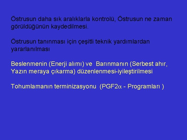 Östrusun daha sık aralıklarla kontrolü, Östrusun ne zaman görüldüğünün kaydedilmesi. Östrusun tanınması için çeşitli