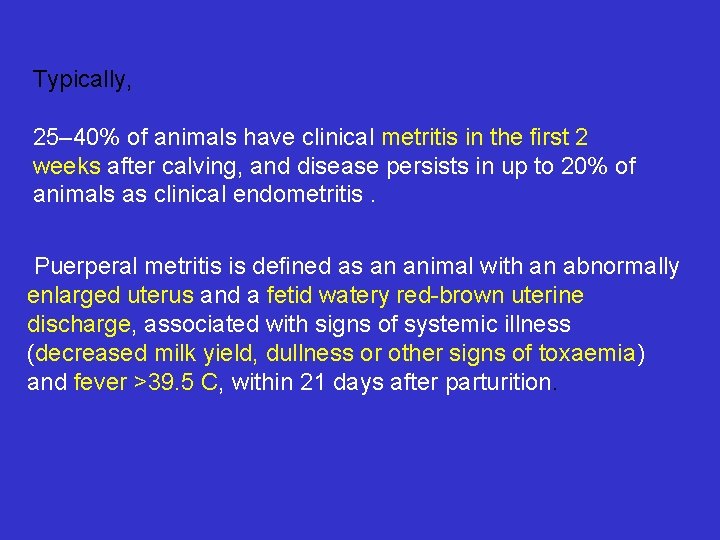 Typically, 25– 40% of animals have clinical metritis in the ﬁrst 2 weeks after