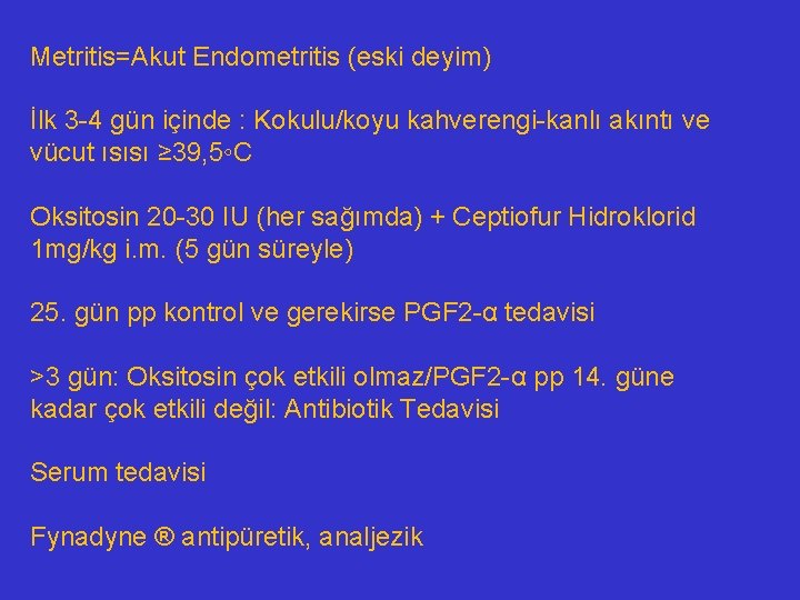 Metritis=Akut Endometritis (eski deyim) İlk 3 -4 gün içinde : Kokulu/koyu kahverengi-kanlı akıntı ve