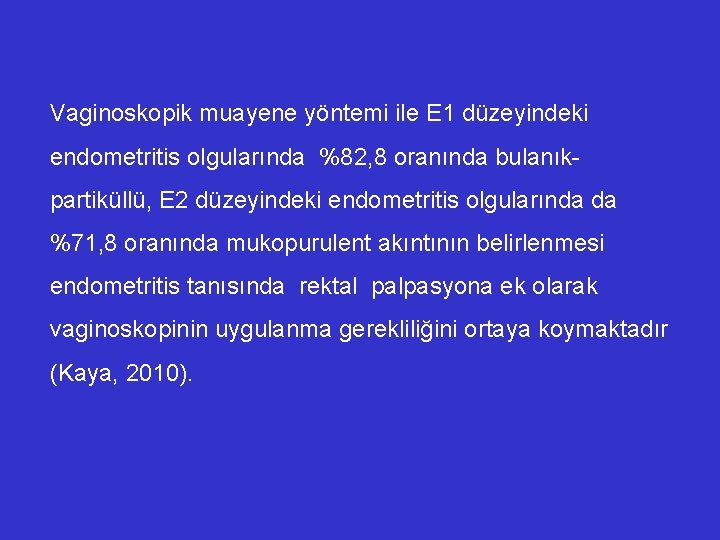 Vaginoskopik muayene yöntemi ile E 1 düzeyindeki endometritis olgularında %82, 8 oranında bulanıkpartiküllü, E