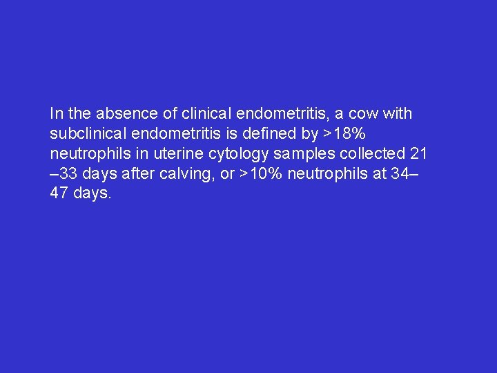 In the absence of clinical endometritis, a cow with subclinical endometritis is deﬁned by