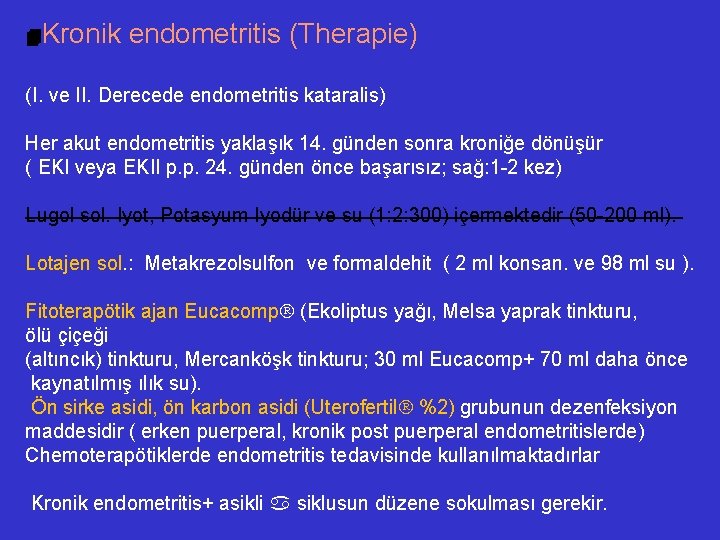  Kronik endometritis (Therapie) (I. ve II. Derecede endometritis kataralis) Her akut endometritis yaklaşık