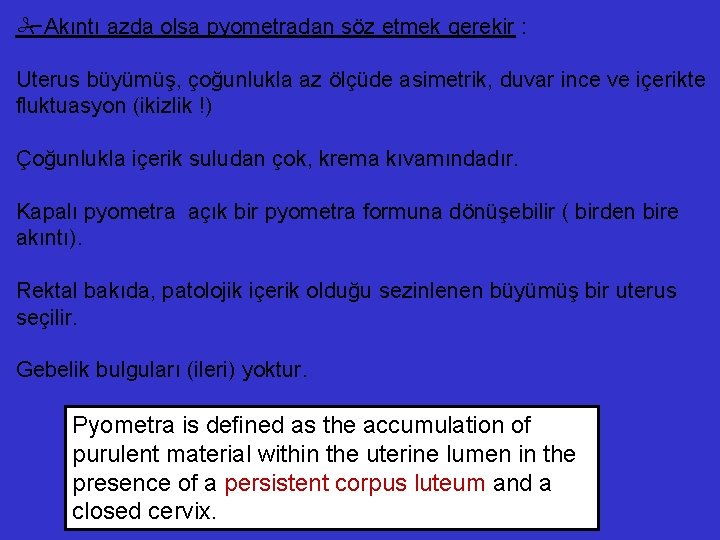  Akıntı azda olsa pyometradan söz etmek gerekir : Uterus büyümüş, çoğunlukla az ölçüde