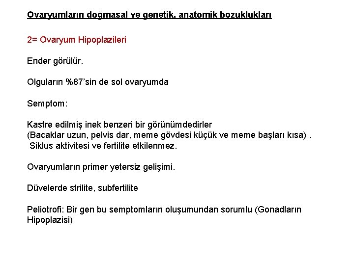 Ovaryumların doğmasal ve genetik, anatomik bozuklukları 2= Ovaryum Hipoplazileri Ender görülür. Olguların %87’sin de