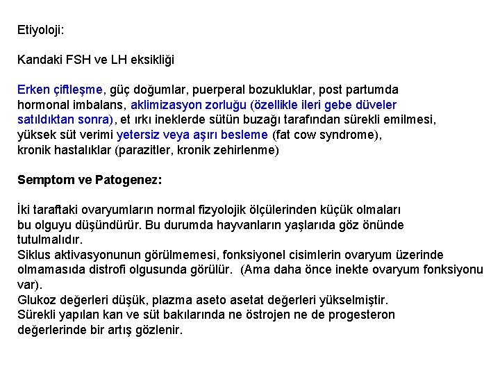 Etiyoloji: Kandaki FSH ve LH eksikliği Erken çiftleşme, güç doğumlar, puerperal bozukluklar, post partumda