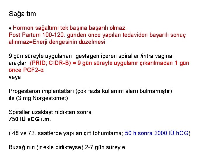 Sağaltım: ♦ Hormon sağaltımı tek başına başarılı olmaz. Post Partum 100 -120. günden önce