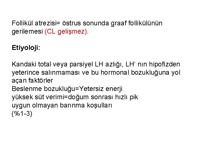 Follikül atrezisi= östrus sonunda graaf follikülünün gerilemesi (CL gelişmez). Etiyoloji: Kandaki total veya parsiyel