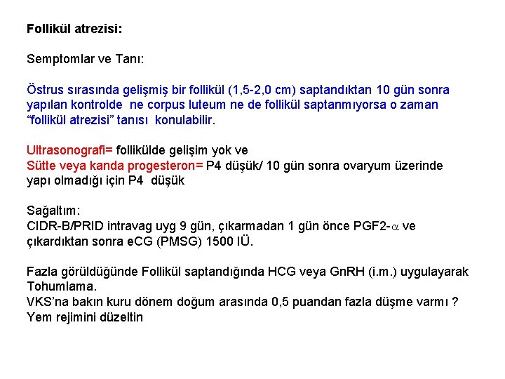 Follikül atrezisi: Semptomlar ve Tanı: Östrus sırasında gelişmiş bir follikül (1, 5 -2, 0