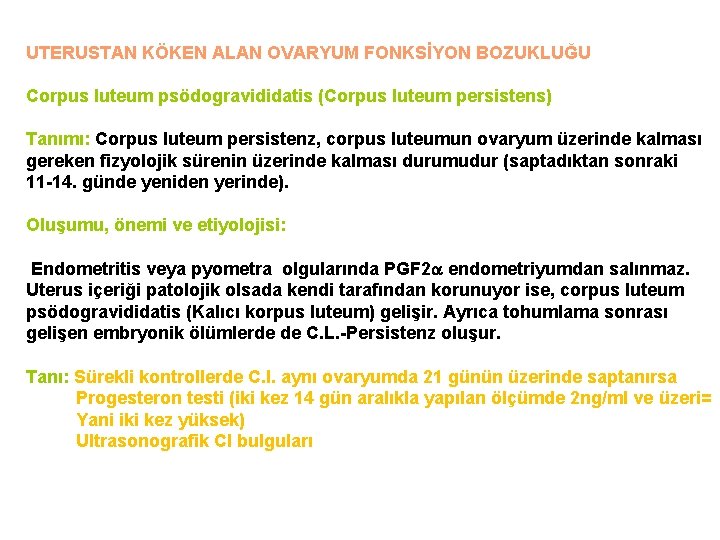 UTERUSTAN KÖKEN ALAN OVARYUM FONKSİYON BOZUKLUĞU Corpus luteum psödogravididatis (Corpus luteum persistens) Tanımı: Corpus