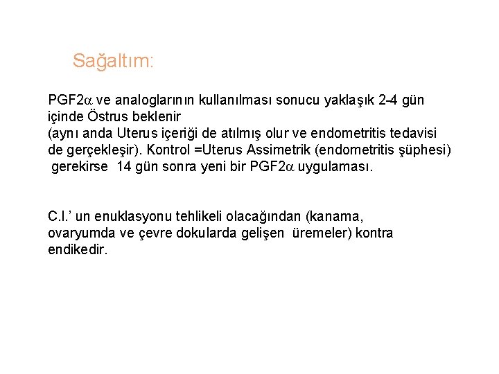 Sağaltım: PGF 2 ve analoglarının kullanılması sonucu yaklaşık 2 -4 gün içinde Östrus beklenir