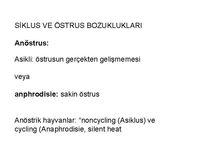 SİKLUS VE ÖSTRUS BOZUKLUKLARI Anöstrus: Asikli: östrusun gerçekten gelişmemesi veya anphrodisie: sakin östrus Anöstrik