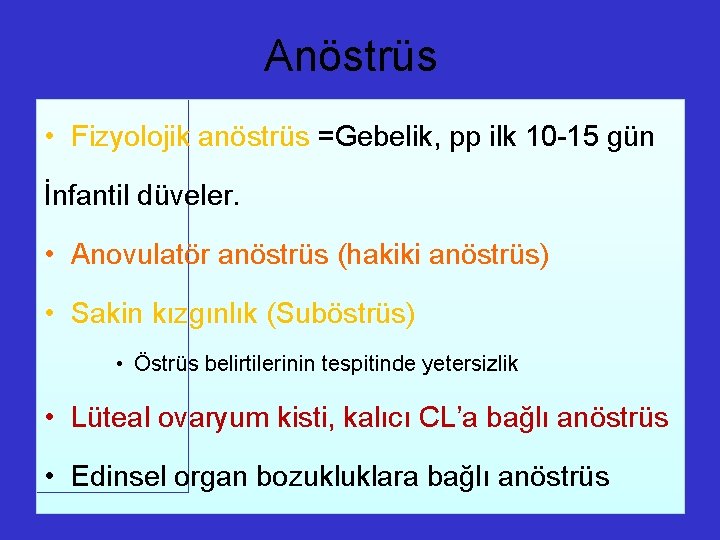 Anöstrüs • Fizyolojik anöstrüs =Gebelik, pp ilk 10 -15 gün İnfantil düveler. • Anovulatör