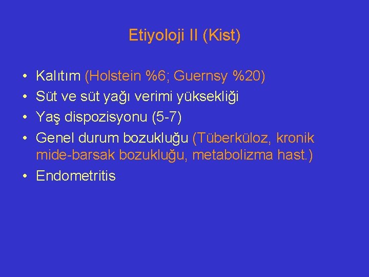 Etiyoloji II (Kist) • • Kalıtım (Holstein %6; Guernsy %20) Süt ve süt yağı