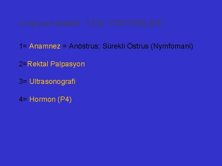 Ovaryum kistleri: TANI YÖNTEMLERİ 1= Anamnez = Anöstrus; Sürekli Östrus (Nymfomani) 2=Rektal Palpasyon 3=