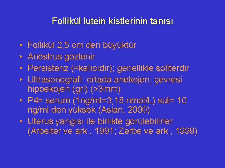 Follikül lutein kistlerinin tanısı • • Follikül 2, 5 cm den büyüktür Anöstrus gözlenir