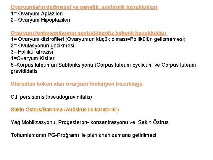 Ovaryumların doğmasal ve genetik, anatomik bozuklukları 1= Ovaryum Aplazileri 2= Ovaryum Hipoplazileri Ovaryum fonksiyonlarının