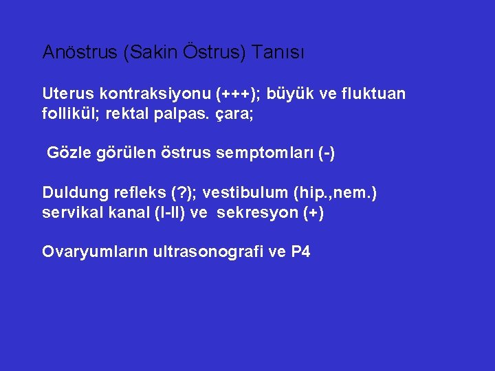 Anöstrus (Sakin Östrus) Tanısı Uterus kontraksiyonu (+++); büyük ve fluktuan follikül; rektal palpas. çara;