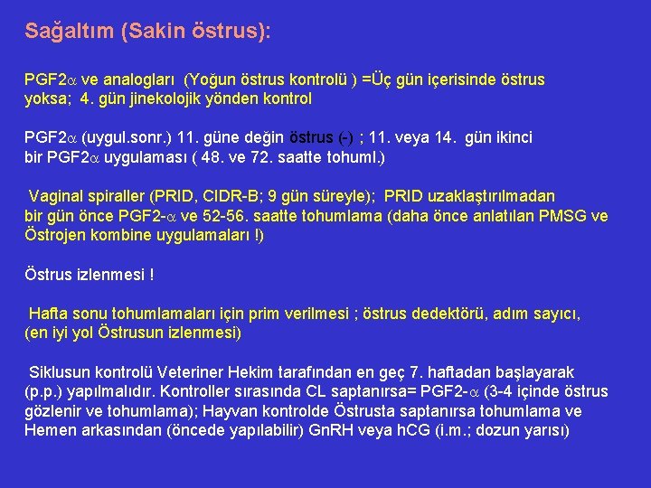 Sağaltım (Sakin östrus): PGF 2 ve analogları (Yoğun östrus kontrolü ) =Üç gün içerisinde