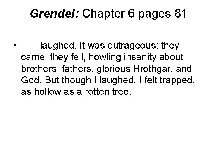 Grendel: Chapter 6 pages 81 • I laughed. It was outrageous: they came, they