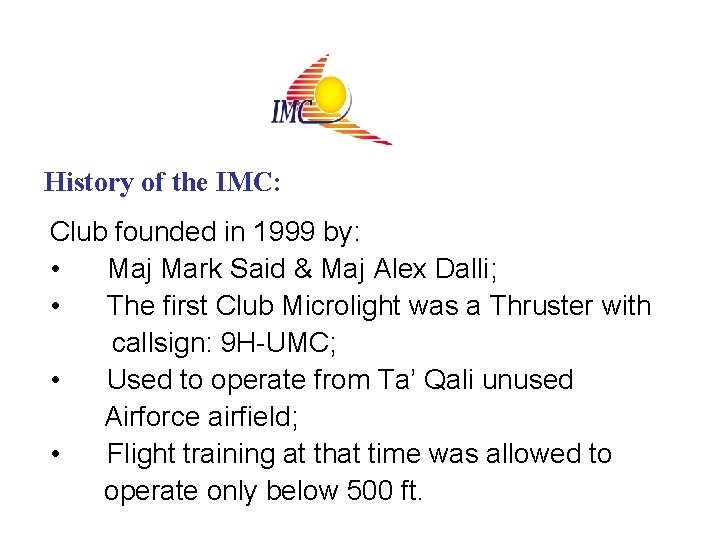 History of the IMC: Club founded in 1999 by: • Maj Mark Said &