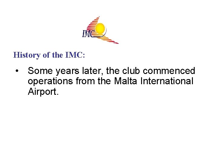 History of the IMC: • Some years later, the club commenced operations from the