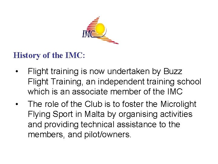 History of the IMC: • • Flight training is now undertaken by Buzz Flight