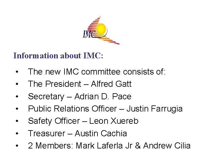 Information about IMC: • • The new IMC committee consists of: The President –