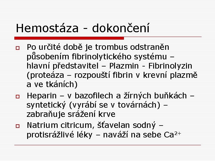 Hemostáza - dokončení o o o Po určité době je trombus odstraněn působením fibrinolytického